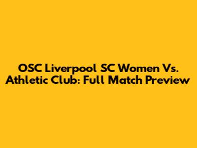 OSC Liverpool SC Women Vs. Athletic Club: Full Match Preview