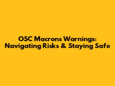 OSC Macron's Warnings: Navigating Risks & Staying Safe