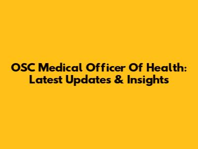 OSC Medical Officer Of Health: Latest Updates & Insights