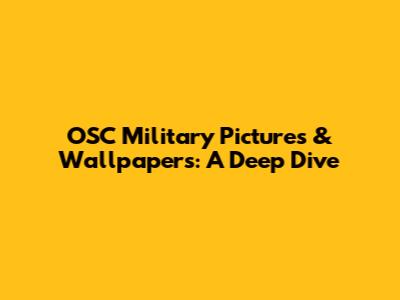 OSC Military Pictures & Wallpapers: A Deep Dive