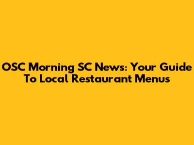OSC Morning SC News: Your Guide To Local Restaurant Menus