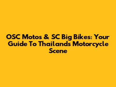 OSC Motos & SC Big Bikes: Your Guide To Thailand's Motorcycle Scene