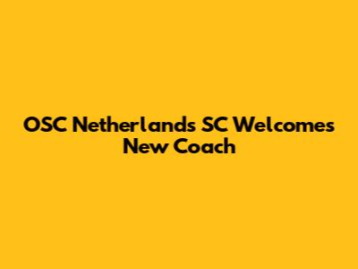 OSC Netherlands SC Welcomes New Coach
