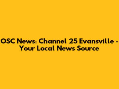 OSC News: Channel 25 Evansville - Your Local News Source
