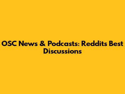 OSC News & Podcasts: Reddit's Best Discussions