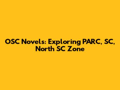 OSC Novels: Exploring PARC, SC, North SC Zone