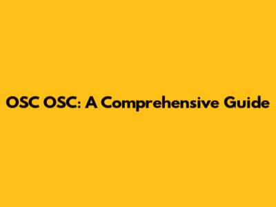 OSC OSC: A Comprehensive Guide