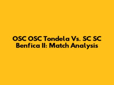 OSC OSC Tondela Vs. SC SC Benfica II: Match Analysis