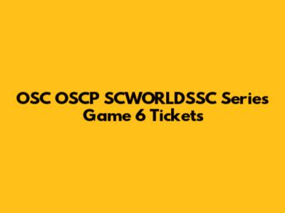 OSC OSCP SCWORLDSSC Series Game 6 Tickets