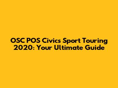 OSC POS Civics Sport Touring 2020: Your Ultimate Guide