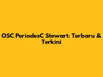 OSC PeriodesC Stewart: Terbaru & Terkini