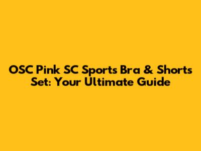 OSC Pink SC Sports Bra & Shorts Set: Your Ultimate Guide