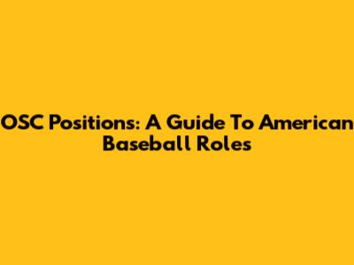 OSC Positions: A Guide To American Baseball Roles