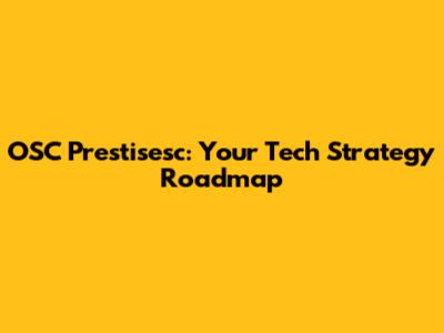 OSC Prestisesc: Your Tech Strategy Roadmap