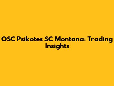 OSC Psikotes SC Montana: Trading Insights