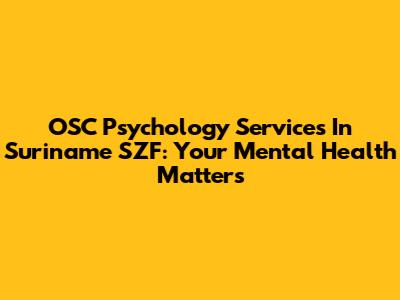 OSC Psychology Services In Suriname SZF: Your Mental Health Matters