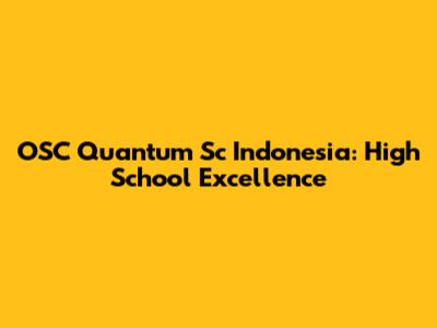 OSC Quantum Sc Indonesia: High School Excellence