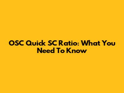 OSC Quick SC Ratio: What You Need To Know