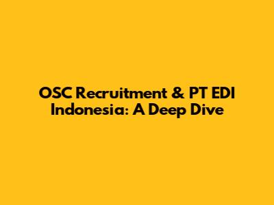 OSC Recruitment & PT EDI Indonesia: A Deep Dive