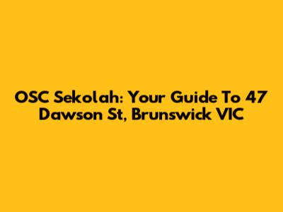 OSC Sekolah: Your Guide To 47 Dawson St, Brunswick VIC