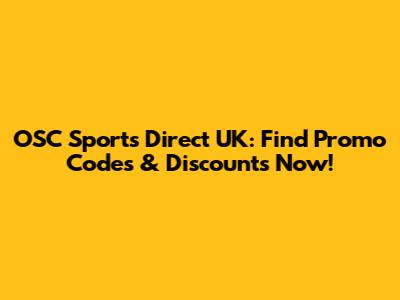 OSC Sports Direct UK: Find Promo Codes & Discounts Now!