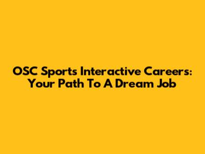 OSC Sports Interactive Careers: Your Path To A Dream Job