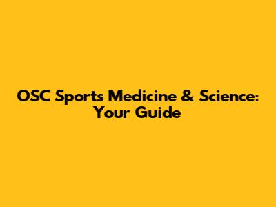 OSC Sports Medicine & Science: Your Guide