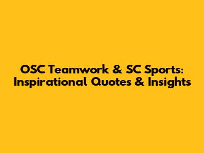 OSC Teamwork & SC Sports: Inspirational Quotes & Insights