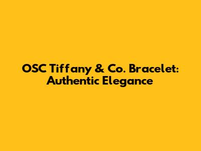 OSC Tiffany & Co. Bracelet: Authentic Elegance
