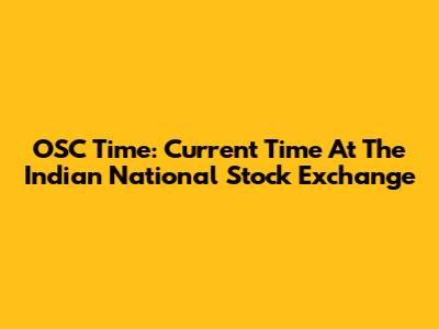 OSC Time: Current Time At The Indian National Stock Exchange
