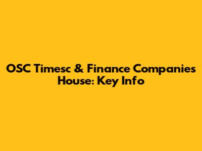 OSC Timesc & Finance Companies House: Key Info