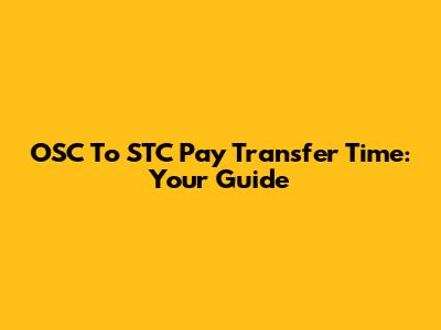 OSC To STC Pay Transfer Time: Your Guide