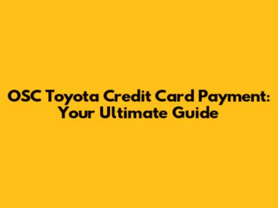 OSC Toyota Credit Card Payment: Your Ultimate Guide
