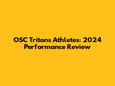 OSC Tritons Athletes: 2024 Performance Review