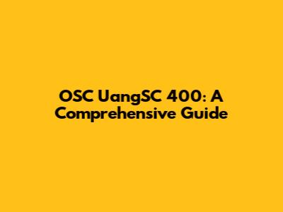 OSC UangSC 400: A Comprehensive Guide