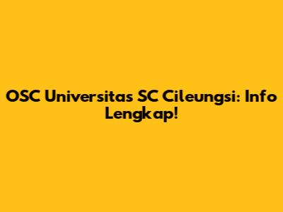 OSC Universitas SC Cileungsi: Info Lengkap!
