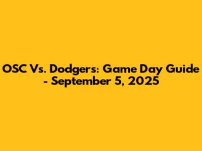 OSC Vs. Dodgers: Game Day Guide - September 5, 2025