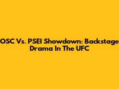OSC Vs. PSEI Showdown: Backstage Drama In The UFC