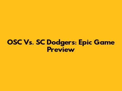OSC Vs. SC Dodgers: Epic Game Preview