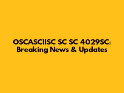 OSCASCIISC SC SC 4029SC: Breaking News & Updates