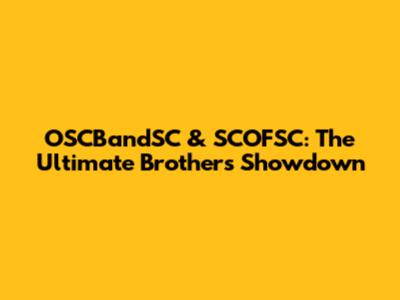 OSCBandSC & SCOFSC: The Ultimate Brothers' Showdown