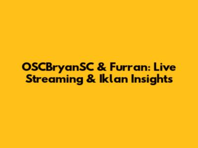 OSCBryanSC & Furran: Live Streaming & Iklan Insights