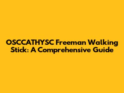 OSCCATHYSC Freeman Walking Stick: A Comprehensive Guide