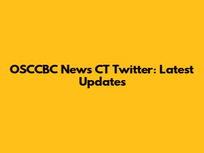 OSCCBC News CT Twitter: Latest Updates