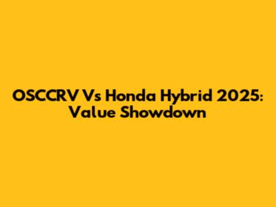 OSCCRV Vs Honda Hybrid 2025: Value Showdown