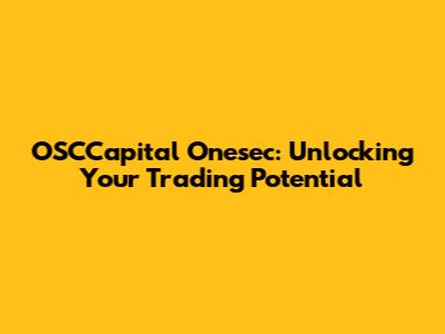 OSCCapital Onesec: Unlocking Your Trading Potential