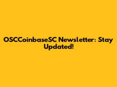OSCCoinbaseSC Newsletter: Stay Updated!