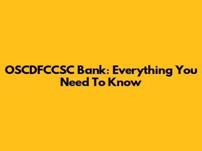 OSCDFCCSC Bank: Everything You Need To Know