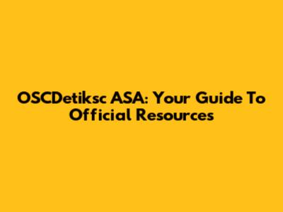 OSCDetiksc ASA: Your Guide To Official Resources