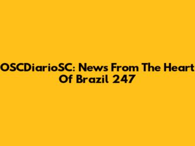 OSCDiarioSC: News From The Heart Of Brazil 247